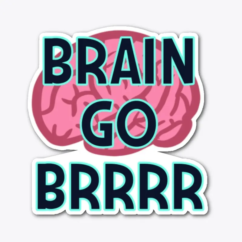 Brain go Brrr